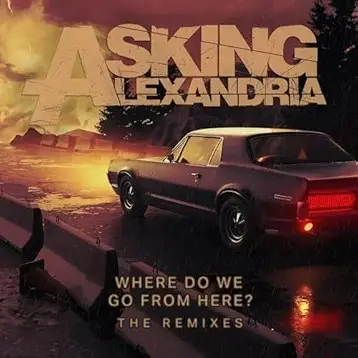 Asking Alexandria : Where Do We Go from Here? The Remixes EP